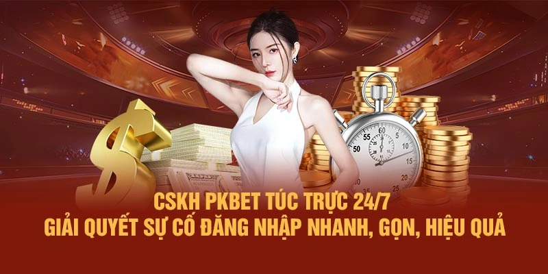 CSKH PKBET túc trực 24/7 – Giải quyết sự cố đăng nhập nhanh, gọn, hiệu quả