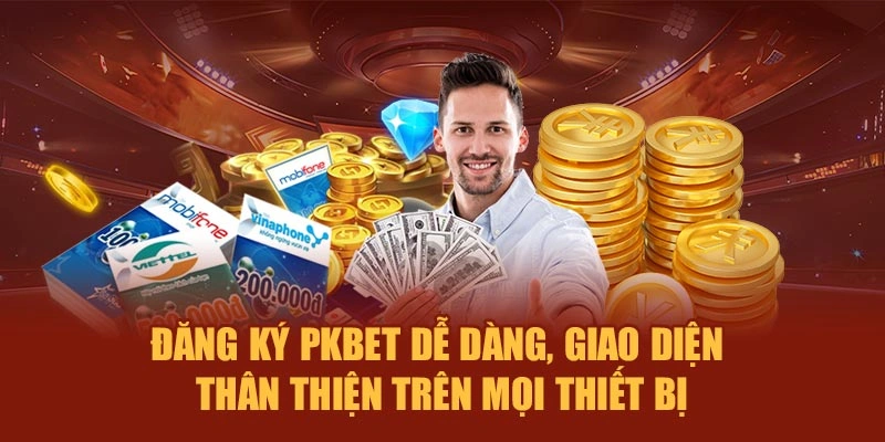 Đăng ký PKBET dễ dàng, giao diện thân thiện trên mọi thiết bị