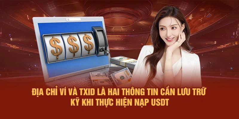 Địa chỉ ví và TXID là hai thông tin cần lưu trữ kỹ khi thực hiện nạp USDT