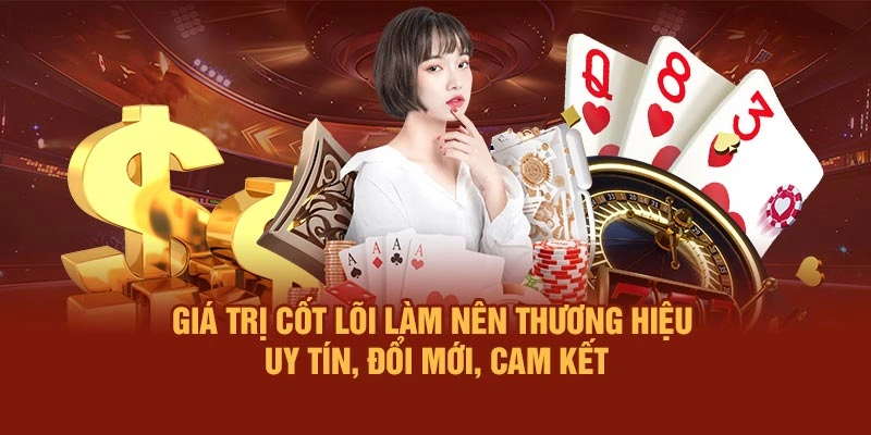Giá trị cốt lõi làm nên thương hiệu – Uy tín, đổi mới, cam kết