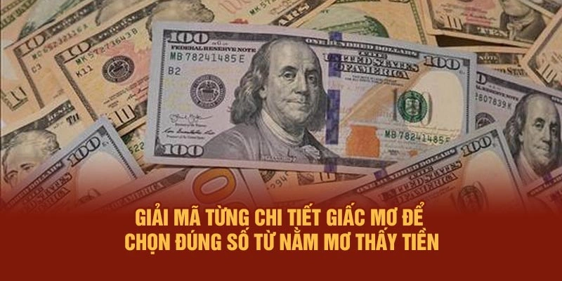 Giải mã từng chi tiết giấc mơ để chọn đúng số từ nằm mơ thấy tiền