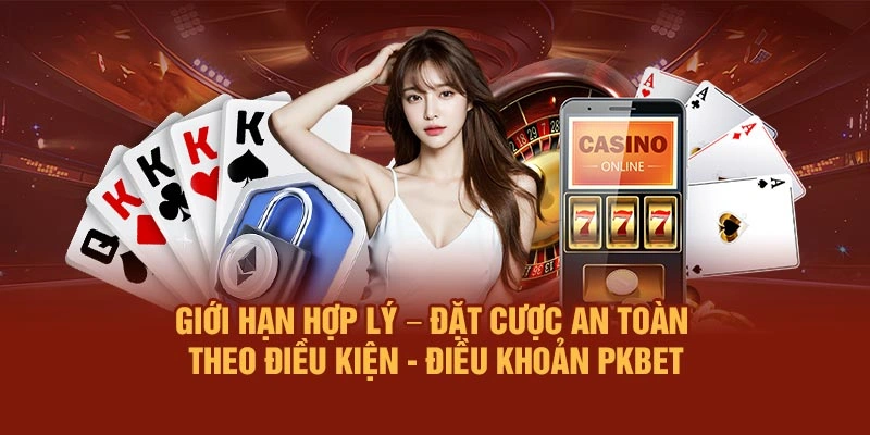 Giới hạn hợp lý – Đặt cược an toàn theo Điều kiện - Điều khoản PKBET