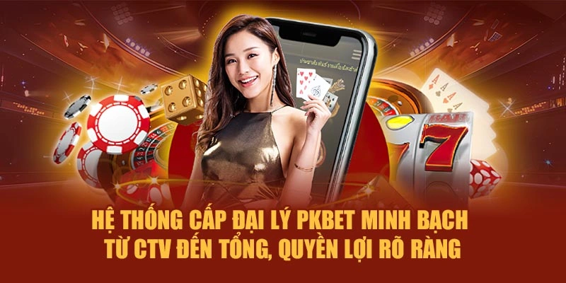 Hệ thống cấp đại lý PKBET minh bạch – Từ CTV đến tổng, quyền lợi rõ ràng