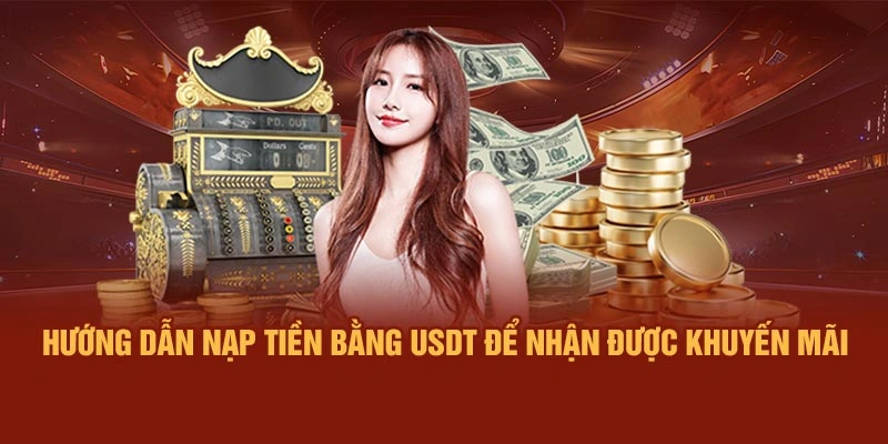 Hướng Dẫn Nạp Tiền Bằng USDT Để Nhận Được Khuyến Mãi