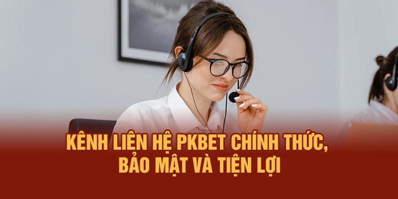 Kênh liên hệ PKBET chính thức, bảo mật và tiện lợi