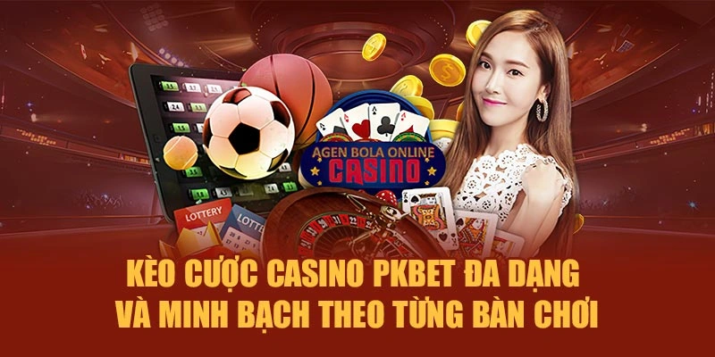 Kèo cược Casino PKBET đa dạng và minh bạch theo từng bàn chơi
