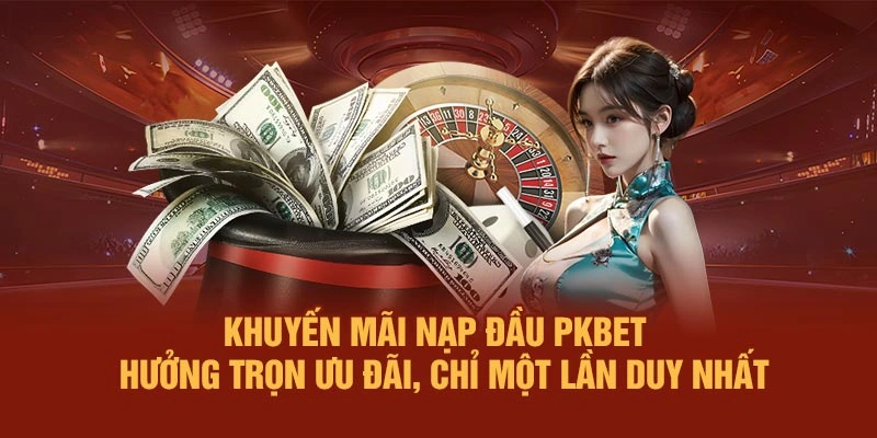 Khuyến mãi nạp đầu PKBET – Hưởng trọn ưu đãi, chỉ một lần duy nhất