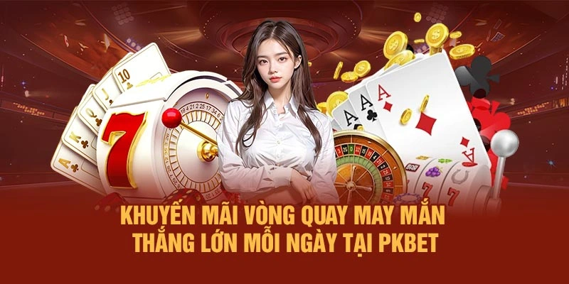 Khuyến Mãi Vòng Quay May Mắn - Thắng Lớn Mỗi Ngày Tại PKBET