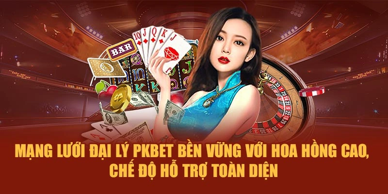Mạng lưới đại lý PKBET bền vững với hoa hồng cao, chế độ hỗ trợ toàn diện