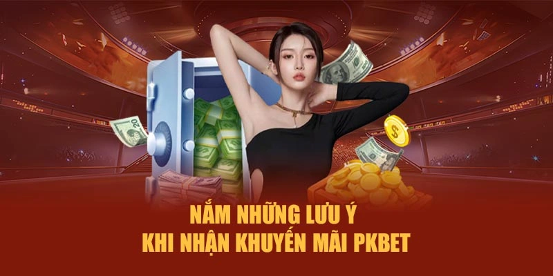 Nắm những lưu ý khi nhận khuyến mãi PKBET