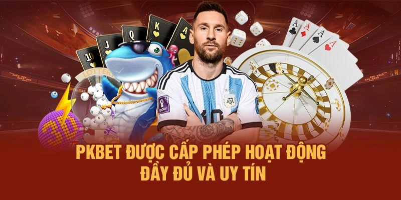 PKBET được cấp phép hoạt động đầy đủ và uy tín