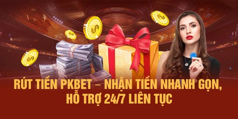 Rút Tiền PKBET – Nhận Tiền Nhanh Gọn, Hỗ Trợ 24/7 Liên Tục