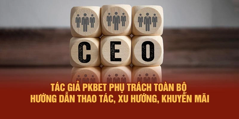Tác giả PKBET phụ trách toàn bộ hướng dẫn thao tác, xu hướng, khuyến mãi
