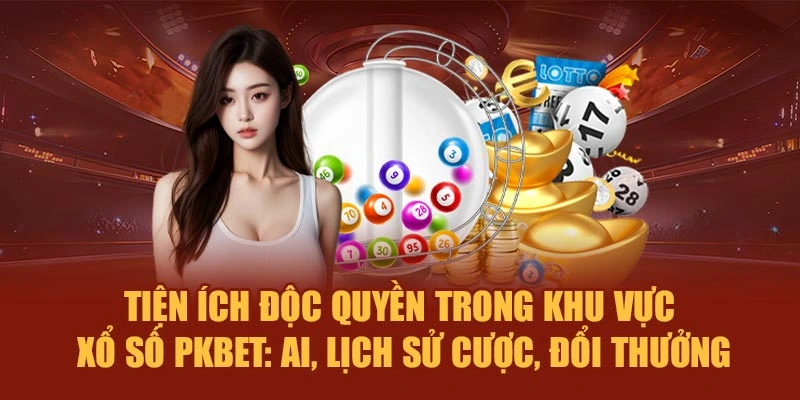 Tiện ích độc quyền trong khu vực xổ số PKBET: AI, lịch sử cược, đổi thưởng