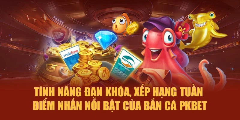 Tính năng đạn khóa, xếp hạng tuần – Điểm nhấn nổi bật của bắn cá PKBET