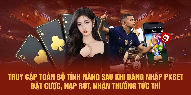 Truy cập toàn bộ tính năng sau khi đăng nhập PKBET – Đặt cược, nạp rút, nhận thưởng tức thì
