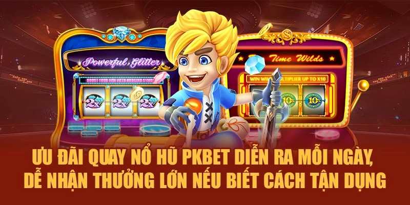 Ưu đãi quay nổ hũ PKBET diễn ra mỗi ngày, dễ nhận thưởng lớn nếu biết cách tận dụng