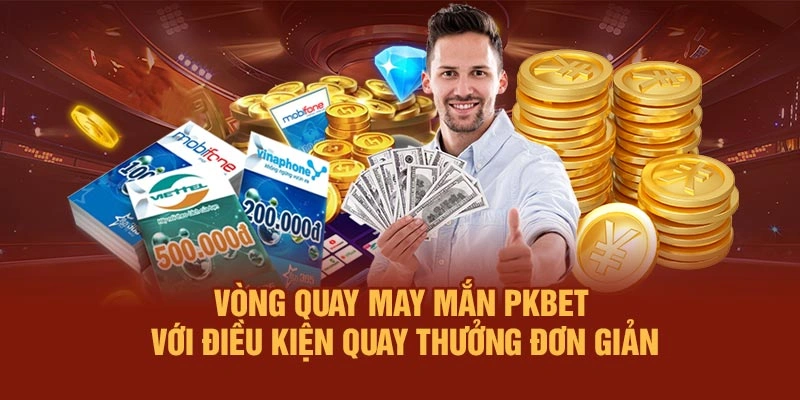 Vòng quay may mắn PKBET với điều kiện quay thưởng đơn giản